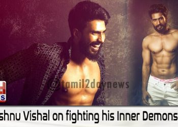 Vishnu Vishal on fighting his Inner Demons