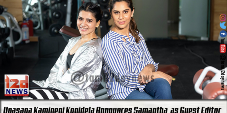 Upasana Kamineni Konidela Announces Samantha Akkineni as Guest Editor URLife.co.in