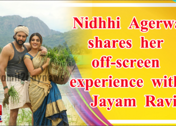 *Actress Nidhhi Agerwal shares her off-screen experience with Actor Jayam Ravi ahead of the release of Bhoomi*