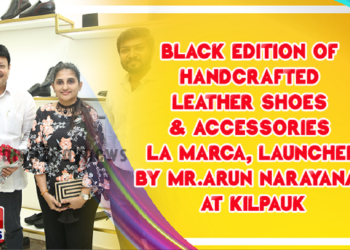 Black Edition of Handcrafted Leather Shoes & Accessories LA MARCA, launched by Mr.Arun Narayanan at Kilpauk