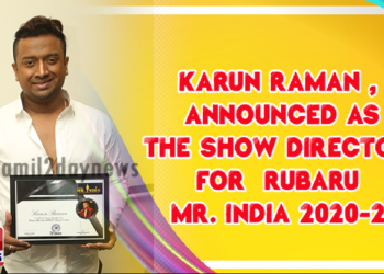 Karun Raman , the first South Indian celebrity fashion choreographer announced as the show director for Rubaru Mr. India 2020-21