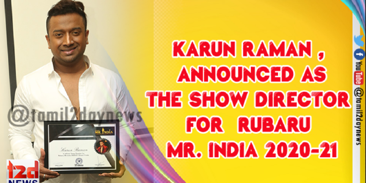 Karun Raman , the first South Indian celebrity fashion choreographer announced as the show director for Rubaru Mr. India 2020-21