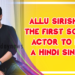 Allu Sirish is the first south actor to do a Hindi single