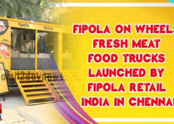 Fipola On Wheels fresh meat food trucks launched by Fipola Retail India in Chennai