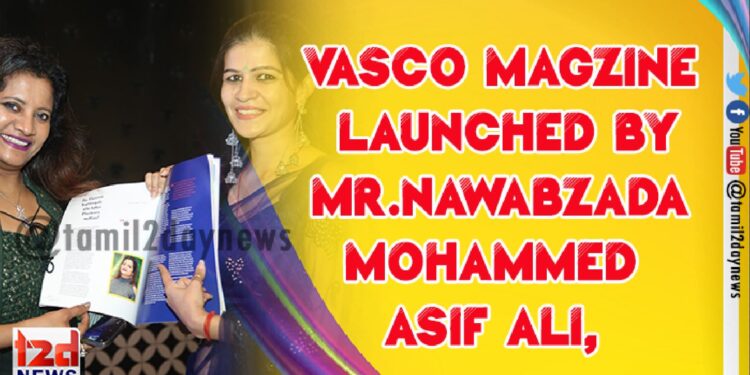 Vasco Magzine launched by Mr. Nawabzada Mohammed Asif Ali, Mr.Anand, Mrs.Seema Asif, Karun Raman & C.K.Kumaravel.