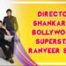 Director Shankar – Bollywood Superstar Ranveer Singh