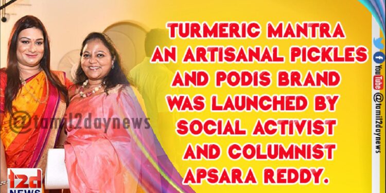 Turmeric Mantra an artisanal pickles and podis brand was launched by social activist and columnist Apsara Reddy.