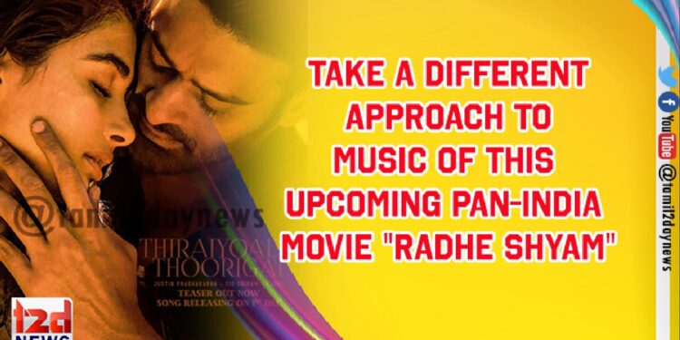 Take a Different Approach to Music of this upcoming Pan-India movie “Radhe Shyam”